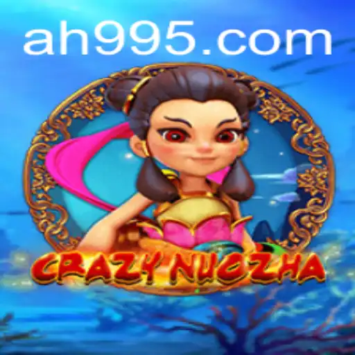 CrazyNuoZha: An Exciting Adventure with AH 99